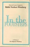 In the Footsteps: Memorial Lectures Compiled by Rabbi Norbert Weinberg 