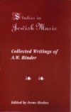 Studies in Jewish Music; Collected Writings of A.W. Binder (Edited by Irene Heskes) 