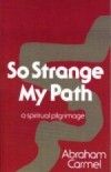 So Strange My Path: A Spiritual Pilgrimage (Abraham Carmel) 